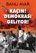 Kaçın! ‘Demokrasi’ Geliyor!